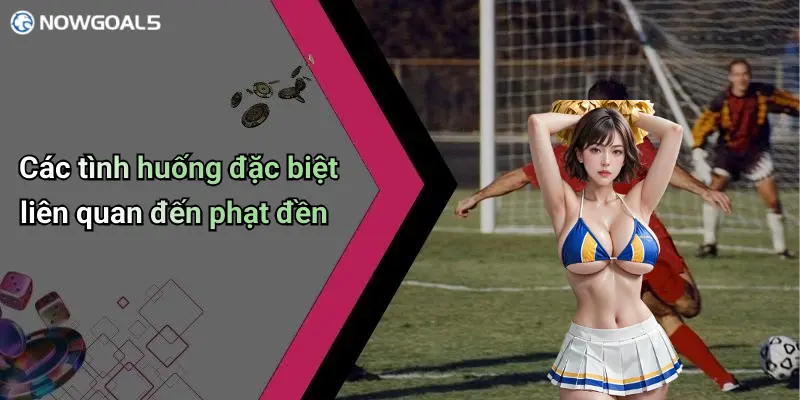 Các tình huống đặc biệt liên quan đến phạt đền