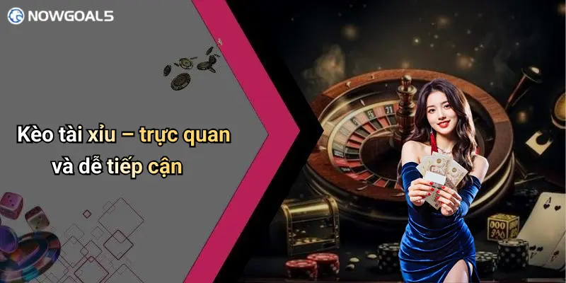 Kèo tài xỉu – trực quan và dễ tiếp cận