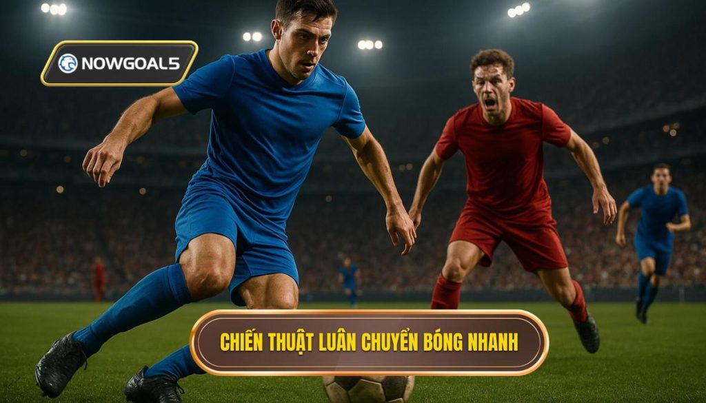 Chiến thuật luân chuyển bóng nhanh