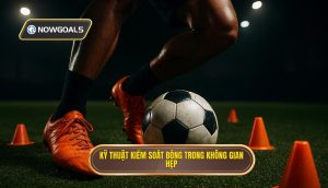 Kỹ thuật kiểm soát bóng trong không gian hẹp