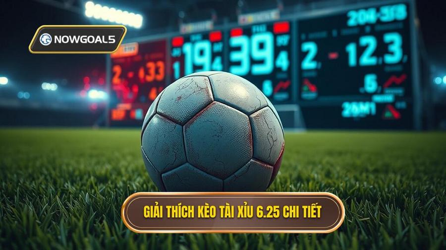 1. Giải thích kèo tài xỉu 6.25 chi tiết
