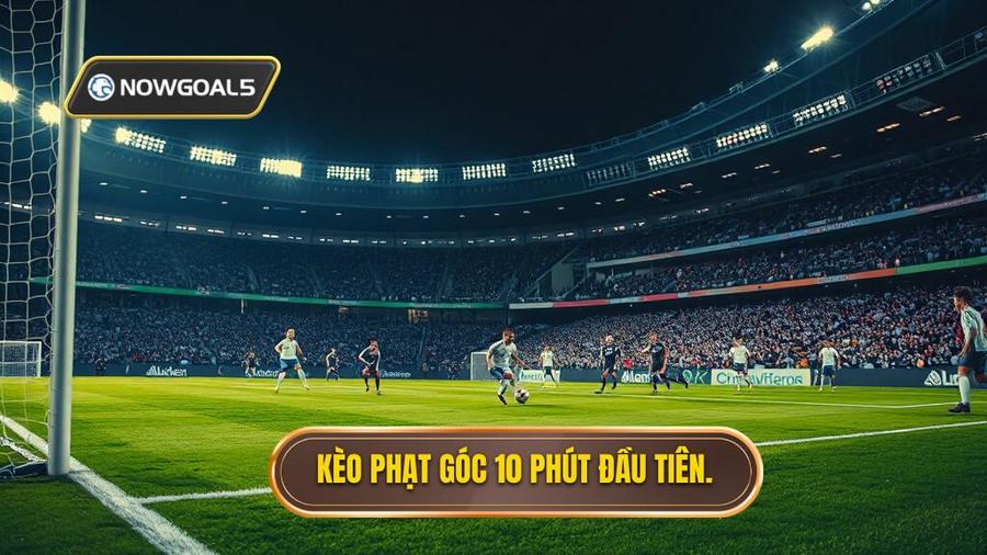 1. Kèo phạt góc 10 phút đầu tiên.