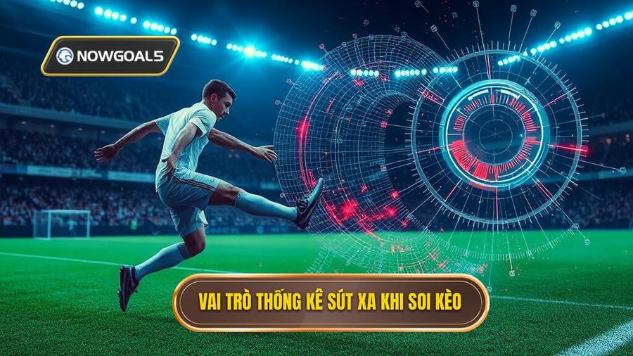 1. Vai trò thống kê sút xa khi soi kèo