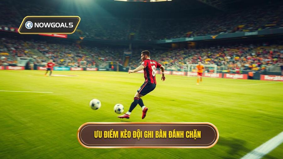 2. Ưu điểm kèo đội ghi bàn đánh chặn