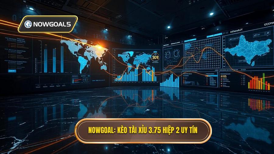 NOWGOAL_ Kèo tài xỉu 3.75 hiệp 2 uy tín