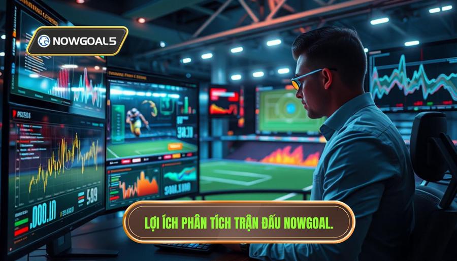 Tại sao phân tích trận đấu live Nowgoal lại quan trọng?