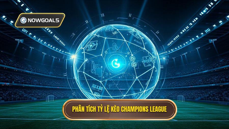 1. Phân tích tỷ lệ kèo Champions League