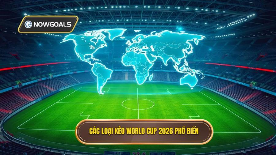 2. Các loại kèo World Cup 2026 phổ biến