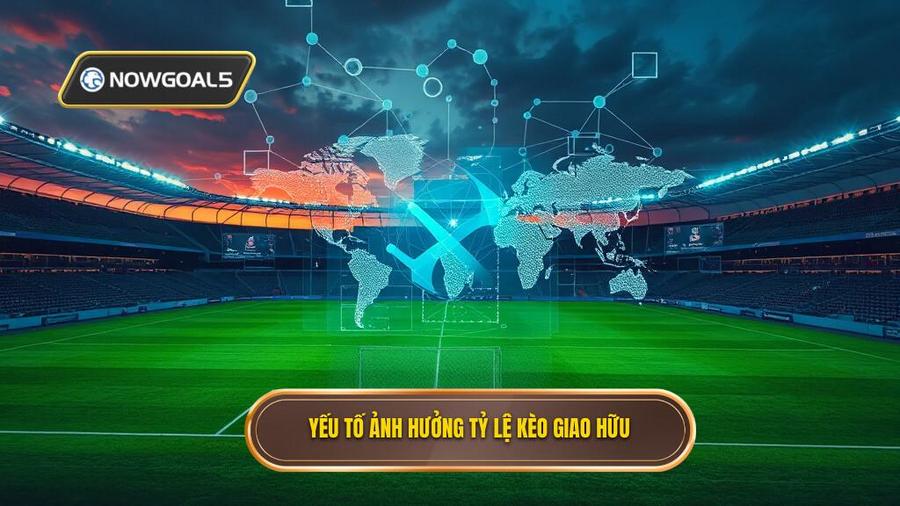2. Yếu tố ảnh hưởng tỷ lệ kèo giao hữu