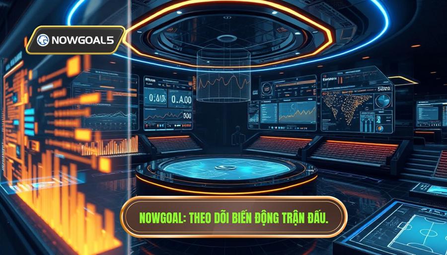 Theo dõi biến động trận đấu Nowgoal: Nghệ thuật làm chủ cuộc chơi cá cược